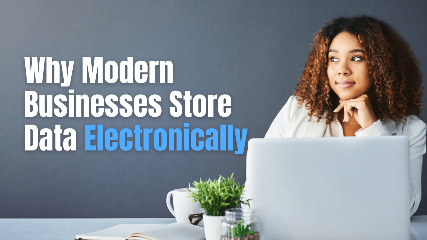 Why Modern Businesses Store Data Electronically